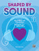 Shaped by Sound