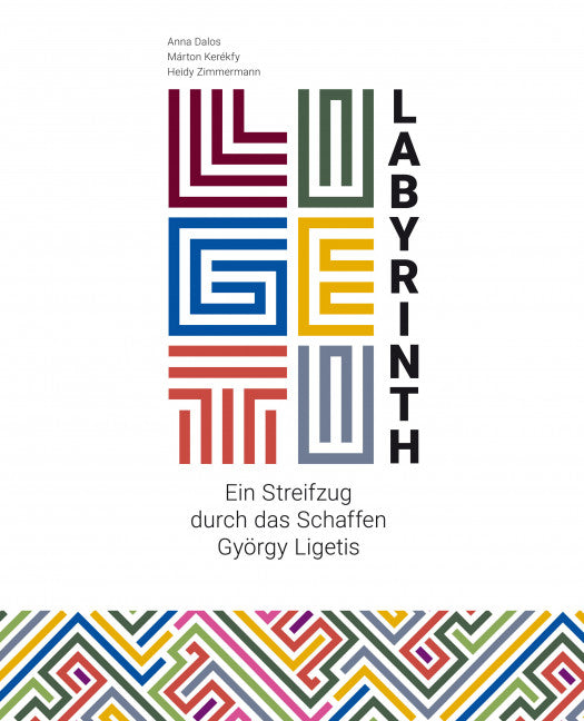 Ligeti-Labyrinth Dokumente zum Schaffen György Ligetis, 1941–2001