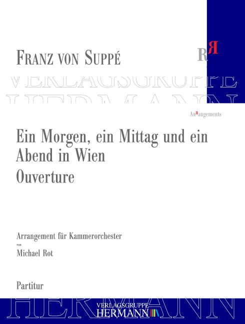 Ein Morgen, ein Mittag und ein Abend in Wien Ouverture arrangiert für Kammerorchester von Michael Rot (2020)