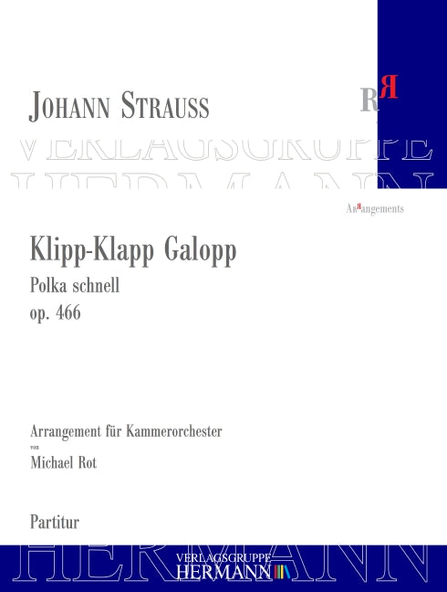 Klipp-Klapp Galopp op. 466 Polka schnell arrangiert für Kammerorchester von Michael Rot (2020) nach Serie II / Werkgruppe 4 / Abteilung 4 / Band 3 | Neue Johann Strauss Gesamtausgabe op. 466