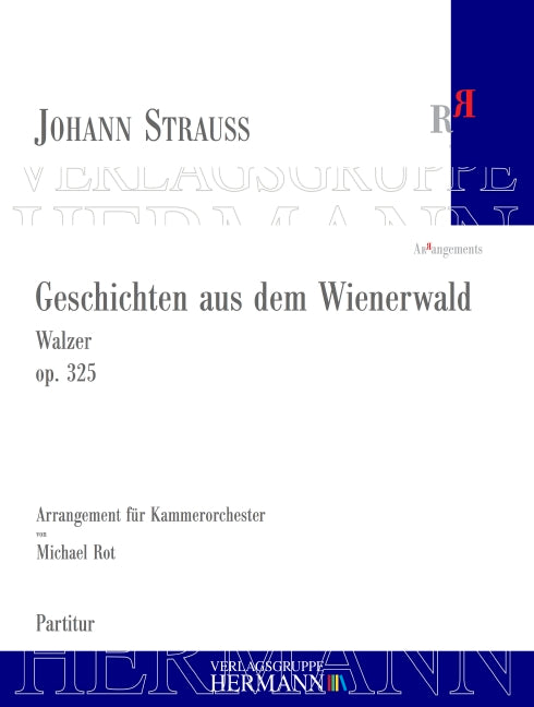 Geschichten aus dem Wienerwald op. 325 Walzer arrangiert für Kammerorchester von Michael Rot (2020) nach Serie II / Werkgruppe 4 / Abteilung 1 / Band 8 | Neue Johann Strauss Gesamtausgabe op. 325