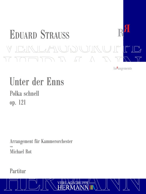 Unter der Enns op. 121 Polka schnell arrangiert für Kammerorchester von Michael Rot (2020) nach der Neuausgabe Eduard Strauss op. 121