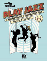 Play Jazz - Tenor Sax (A Beginner's Guide to Creating Great Solos)