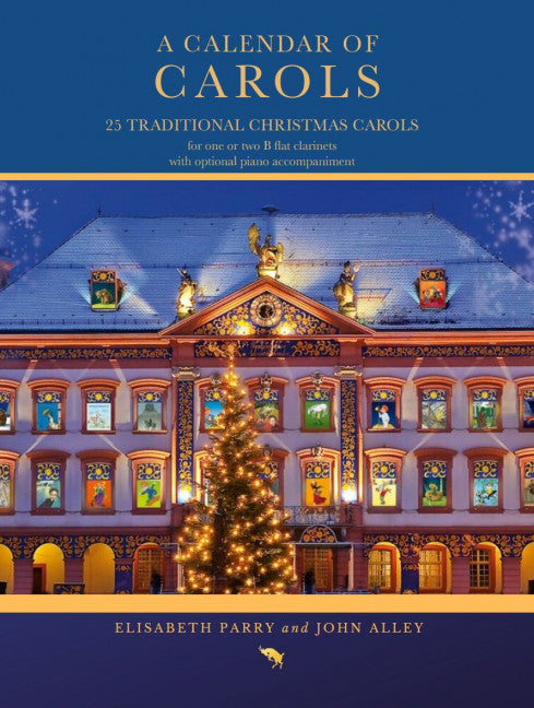 A Calendar of Carols 25 Traditional Carols for 1 or 2 B flat clarinets with optional piano accompaniment