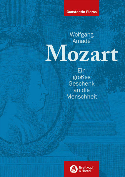 Wolfgang Amadé Mozart Ein großes Geschenk an die Menschheit – Essays 1963–2019