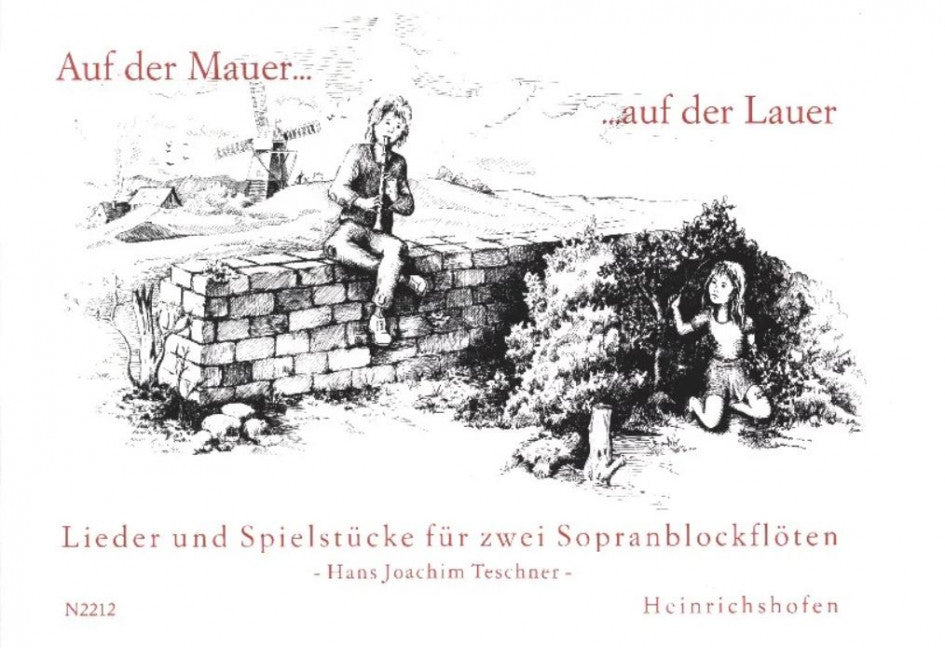 Auf der Mauer ... auf der Lauer ... Lieder und Spielstücke für zwei Sopranblockflöten