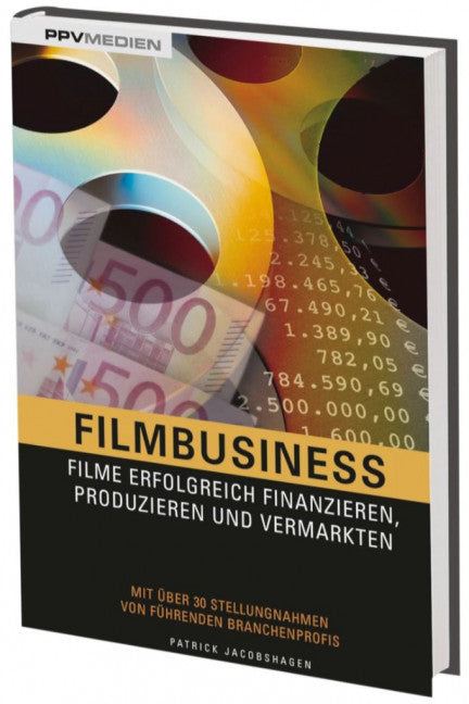 Filmbusiness Filme erfolgreich finanzieren, produzieren und vermarkten
