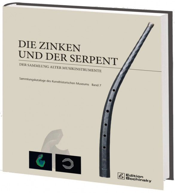 Die Zinken und der Serpent Vol. 7 der Sammlung alter Musikinstrumente Sammlungskataloge des Kunsthistorischen Museums Band 7 Vol. 7