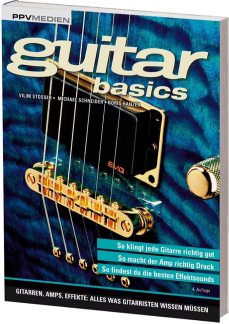 Guitar Basics Gitarren, Amps, Effekte: Alles was Gitarristen wissen müssen