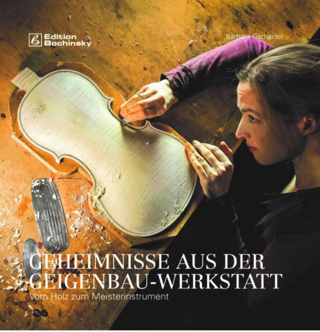 Geheimnisse aus der Geigenbauwerkstatt Vom Holz zum Meisterinstrument