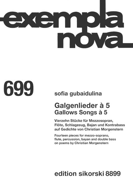 Gallows Songs à 5 699 Fourteen pieces for mezzo sporano, flute, percussion, bayan and double bass on poems of Christian Morgenstern 699 exempla nova