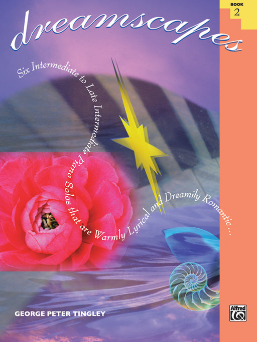 Dreamscapes, Book 2 Six Intermediate to Late Intermediate Piano Solos That Are Warmly Lyrical and Dreamily Romantic . . . 鋼琴 獨奏 | 小雅音樂 Hsiaoya Music