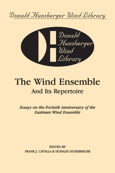 The Wind Ensemble and Its Repertoire Essays on the Fortieth Anniversary of the Eastman Wind Ensemble 管樂團 管樂團 | 小雅音樂 Hsiaoya Music