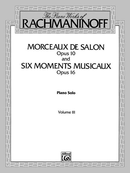 The Piano Works of Rachmaninoff, Volume III: Morceaux de salon, Opus 10, and Six moments musicaux, Opus 16 拉赫瑪尼諾夫 鋼琴 作品 樂興之時作品 | 小雅音樂 Hsiaoya Music