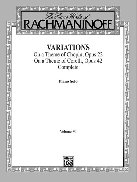 The Piano Works of Rachmaninoff, Volume VI: Variations on a Theme of Chopin, Opus 22, and Variations on a Theme of Corelli, Opus 42 拉赫瑪尼諾夫 鋼琴 詠唱調 主題 作品 柯雷里主題變奏曲作品 | 小雅音樂 Hsiaoya Music