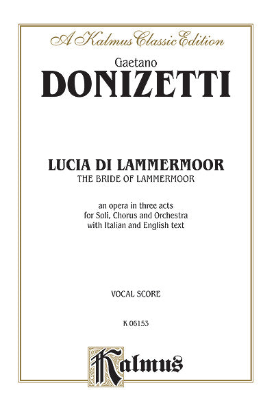 Lucia di Lammermoor (The Bride of Lammermoor), An Opera in Three Acts For Solo, Chorus/Choral and Orchestra with Italian and English Text (Vocal Score) 董尼才第 拉梅默的露琪亞 歌劇 獨奏 合唱 管弦樂團 聲樂總譜 | 小雅音樂 Hsiaoya Music