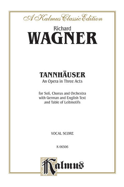 Tannhäuser, An Opera in Three Acts For Solo, Chorus/Choral and Orchestra with German and English Text and Table of Leitmotifs (Vocal Score) 華格納理查 唐懷瑟 歌劇 獨奏 合唱 管弦樂團 聲樂總譜 | 小雅音樂 Hsiaoya Music
