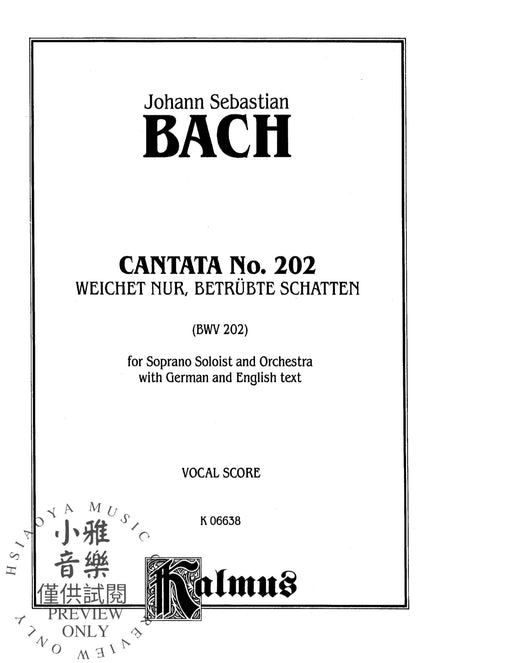 Cantata No. 202 -- Weichet nur, betrubte Schatten For Soprano Solo and Orchestra with German and English Text (Vocal Score) 巴赫約翰‧瑟巴斯提安 清唱劇 獨奏 管弦樂團 聲樂總譜 | 小雅音樂 Hsiaoya Music