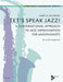 Let's Speak Jazz! A Conversational Approach to Jazz Improvisation for Saxophonists 即興演奏 | 小雅音樂 Hsiaoya Music