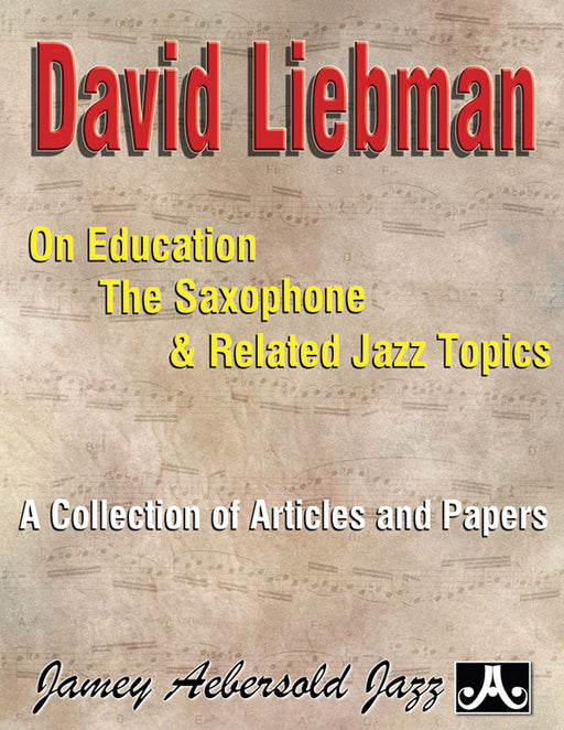 David Liebman on Education, the Saxophone & Related Jazz Topics A Collection of Articles and Papers 利伯曼 薩氏管 爵士音樂 | 小雅音樂 Hsiaoya Music
